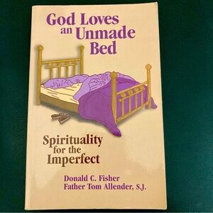 God Loves An Unmade Bed Spirituality For The Imperfect Donald Fisher Paperback